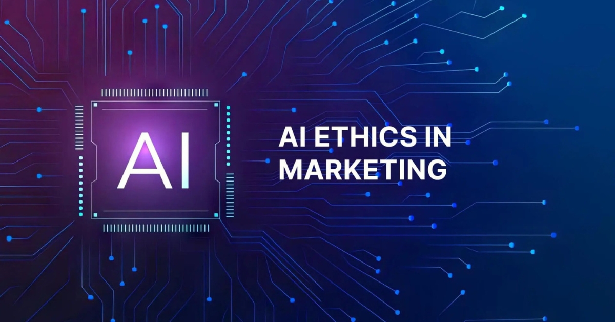 Ethical AI Marketing: Navigating Trust, Transparency & Responsibility